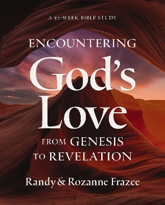 Encountering God's Love from Genesis to Revelation - Randy Frazee, Rozanne Frazee