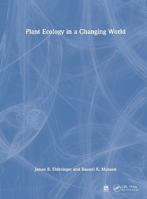 Plant Ecology in a Changing World - James R. Ehleringer, Russell K. Monson
