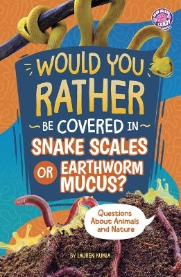 Would You Rather Be Covered in Snake Scales or Earthworm Mucus? - Lauren Kukla