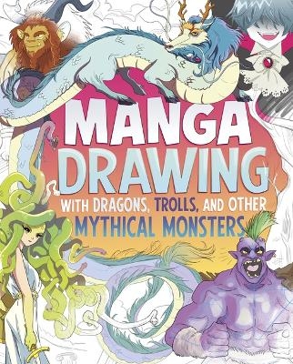 Manga Drawing with Dragons, Trolls, and Other Mythical Monsters - Naomi Hughes