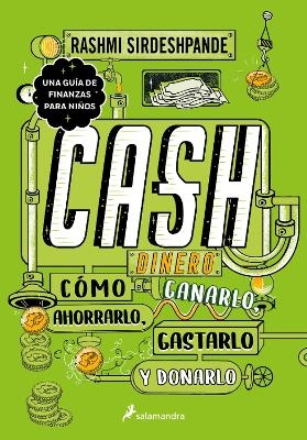 Dinero: c&oacute;mo ganarlo, ahorrarlo, gastarlo y donarlo / Cash: How to Earn It, Save It, Spend It, Grow It, Give It - Rashmi Sirdeshpande