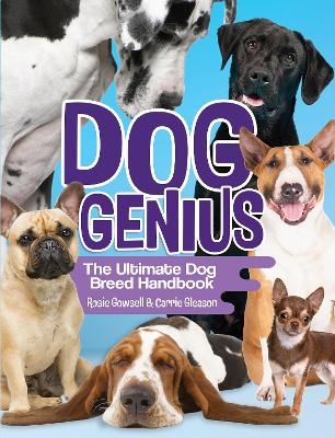 Dog Genius: The Ultimate Dog Breed Handbook - Rosie Gowsell, Carrie Gleason