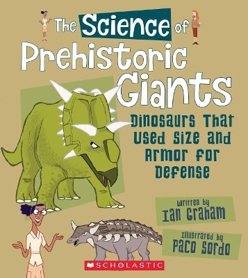 The Science of Prehistoric Giants: Dinosaurs That Used Size and Armor for Defense (the Science of Dinosaurs) - Ian Graham