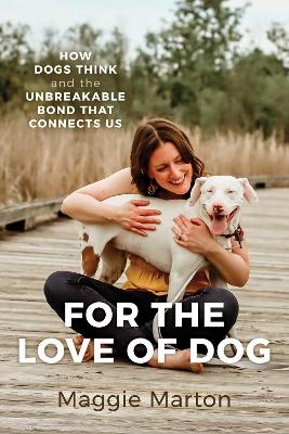 For the Love of Dog - Maggie Marton