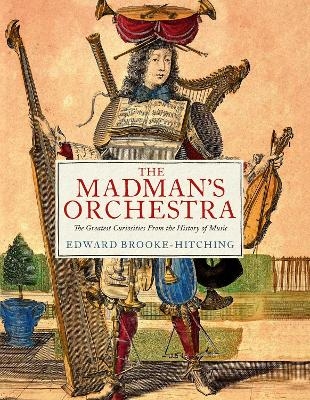 The Madman's Orchestra - Edward Brooke-hitching