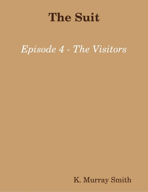 Suit Episode 4 - The Visitors -  Smith K. Murray Smith