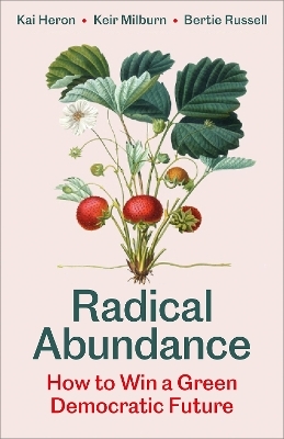 Radical Abundance - Kai Heron, Keir Milburn, Bertie Russell