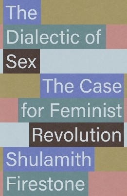 The Dialectic of Sex - Shulamith Firestone