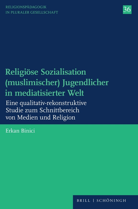 Religi&ouml;se Sozialisation (muslimischer) Jugendlicher in mediatisierter Welt - Erkan Binici