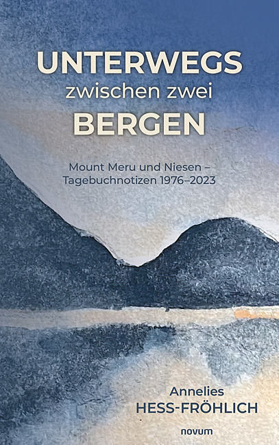 Unterwegs zwischen zwei Bergen - Annelies Hess-Fr&ouml;hlich