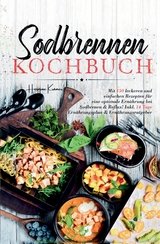 Sodbrennen Kochbuch – 150 bekömmliche Rezepte für eine magenfreundliche Ernährung bei Sodbrennen und Reflux - Hermine Krämer