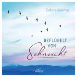 Beflügelt von Sehnsucht - Debora Sommer