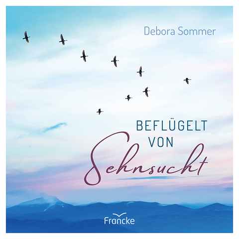 Beflügelt von Sehnsucht - Debora Sommer