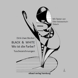 BLACK & WHITE - Wo ist die Farbe? - Dirk-Uwe Becker, Ellen Balsewitsch-Oldach