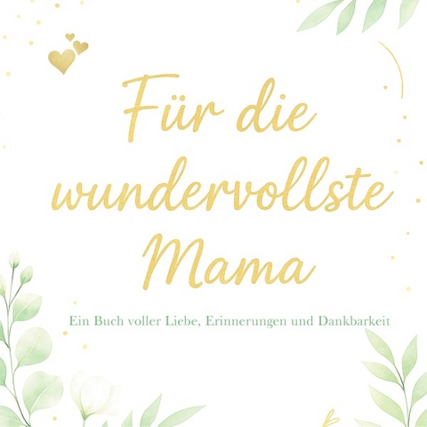 F&uuml;r die wundervollste Mama &ndash; Ein Buch voller Liebe, Erinnerungen und Dankbarkeit - Aferdita Wy