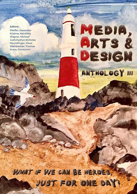 MEDIA, ARTS & DESIGN ANTHOLOGY III - Alexander Pfeiffer, Nanditha Krishna, Michael Wagner, Nicholas Jushchyshyn, Klaus Neundlinger, Thomas Wernbacher, Constantin Kraus