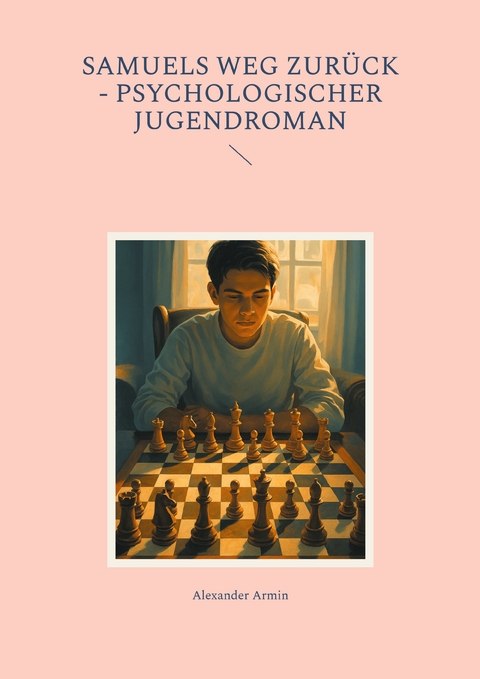 Samuels Weg zur&uuml;ck - Psychologischer Jugendroman - Alexander Armin