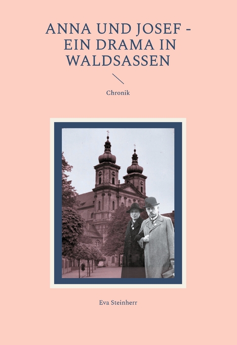 Anna und Josef - ein Drama in Waldsassen - Eva Steinherr