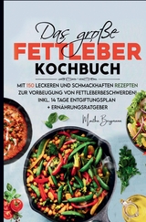 Das große Fettleber Kochbuch – 150 gesunde Rezepte zur Unterstützung der Lebergesundheit - Martha Bergmann
