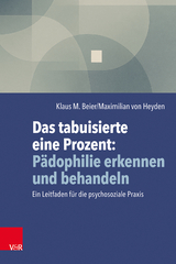 Das tabuisierte eine Prozent: Pädophilie erkennen und behandeln - Klaus M. Beier, Maximilian von Heyden