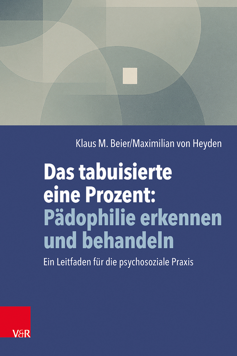 Das tabuisierte eine Prozent: Pädophilie erkennen und behandeln - Klaus M. Beier, Maximilian von Heyden