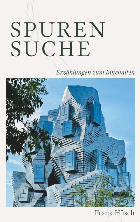 Spurensuche - Erz&auml;hlungen zum Innehalten - Frank H&uuml;sch