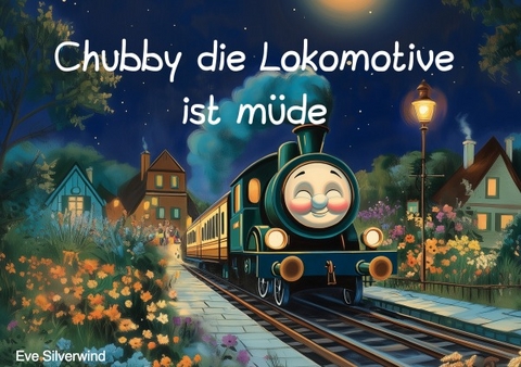 Chubby die Lokomotive ist m&uuml;de - Eve Silverwind
