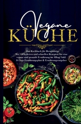 Vegane K&uuml;che &ndash; Das gro&szlig;e Kochbuch f&uuml;r Berufst&auml;tige inklusive 14 Tage Ern&auml;hrungsplan - Daike Rothbach