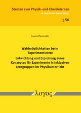 Wahlmöglichkeiten beim Experimentieren: Entwicklung und Erprobung eines Konzeptes für Experimente in inklusiven Lerngruppen im Physikunterricht - Laura Pannullo