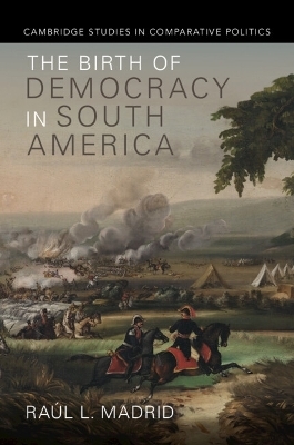 The Birth of Democracy in South America - Ra&uacute;l L. Madrid