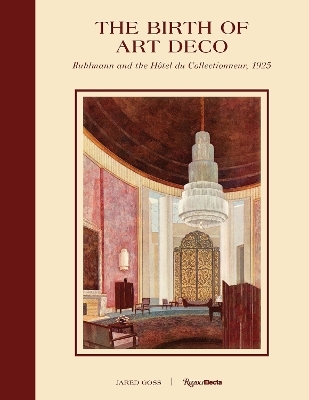 The Birth of Art Deco: Ruhlmann and L'Hotel du Collectionneur, 1925 - Jared Goss