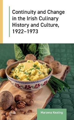 Continuity and Change in the Irish Culinary History and Culture, 1922-1973 - Marzena Keating