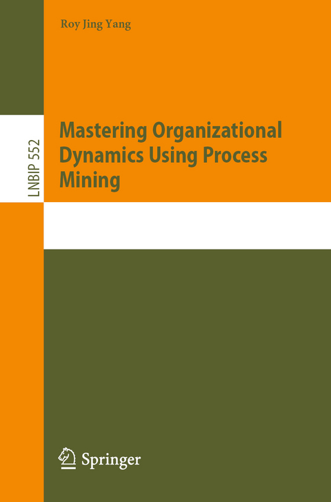 Mastering Organizational Dynamics Using Process Mining - Roy Jing Yang