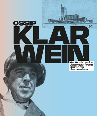 Ossip Klarwein: An Architect’s Journey from Berlin to Jerusalem [English Edition]