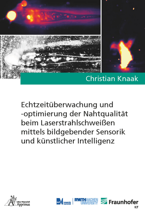 Echtzeit&uuml;berwachung und -optimierung der Nahtqualit&auml;t beim Laserstrahlschwei&szlig;en mittels bildgebender Sensorik und k&uuml;nstlicher Intelligenz - Christian Knaak