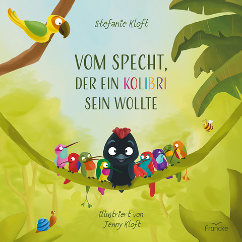 Vom Specht, der ein Kolibri sein wollte - Stefanie Kloft