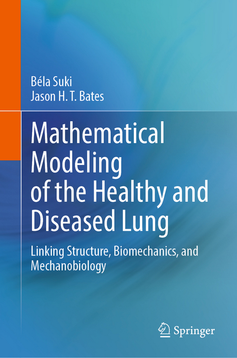 Mathematical Modeling of the Healthy and Diseased Lung - Béla Suki, Jason H. T. Bates