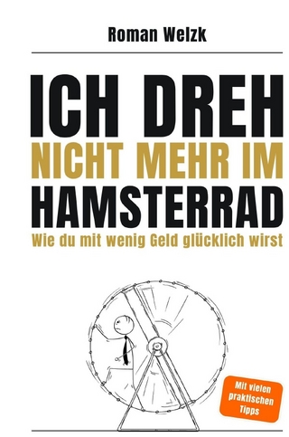 Ich dreh nicht mehr im Hamsterrad | Wie du mit wenig Geld glücklich wirst – Minimalismus, Frugalismus und Work-Life-Balance für moderne Aussteiger