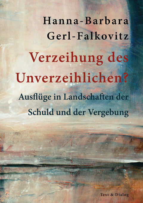 Verzeihung des Unverzeihlichen? - Hanna-Barbara Gerl-Falkovitz