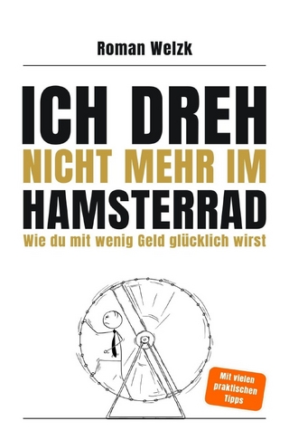 Ich dreh nicht mehr im Hamsterrad | Wie du mit wenig Geld glücklich wirst – Minimalismus, Frugalismus und Work-Life-Balance für moderne Aussteiger