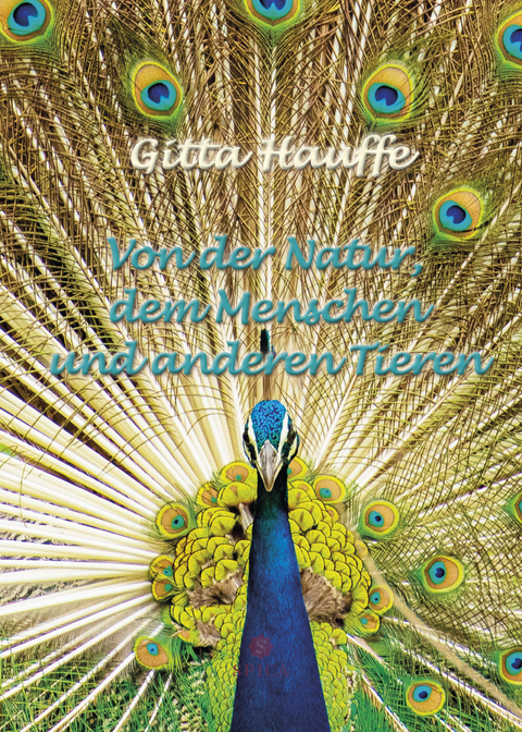 Von der Natur, dem Menschen und anderen Tieren - Gitta Hauffe