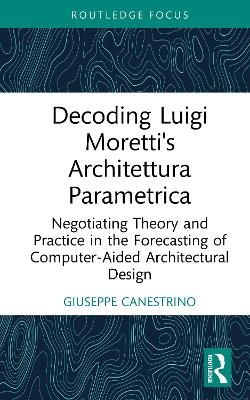 Decoding Luigi Moretti's Architettura Parametrica - Giuseppe Canestrino