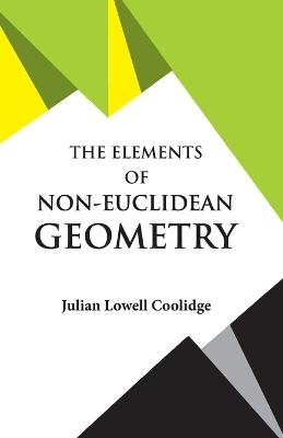 The Elements of Non-Euclidean Geometry - Julian Lowell Coolidge