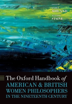 The Oxford Handbook of American and British Women Philosophers in the Nineteenth Century - 