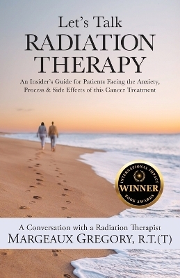 Let's Talk Radiation Therapy - R T (T) Margeaux Gregory