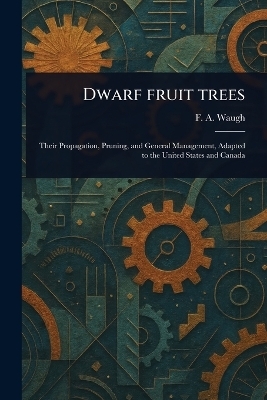Dwarf Fruit Trees - F a (Frank Albert) Waugh