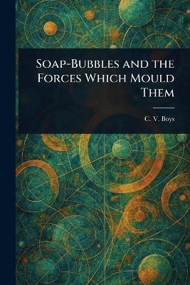 Soap-Bubbles and the Forces Which Mould Them