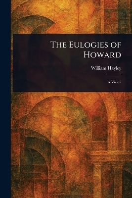The Eulogies of Howard - William Hayley