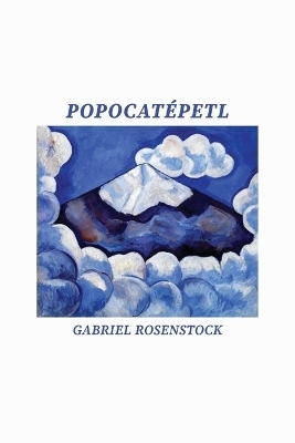 Popocat&eacute;petl - Gabriel Rosenstock
