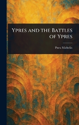 Ypres and the Battles of Ypres - Pneu Michelin